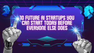 10 Future ai startup ideas